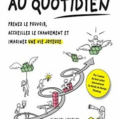 Télécharger le PDF Le Cahier du Design Thinking au quotidien: Prenez le pouvoir, accueillez le cha