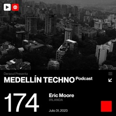MTP 174 - Medellin Techno Podcast Episodio 174 - Eric Moore