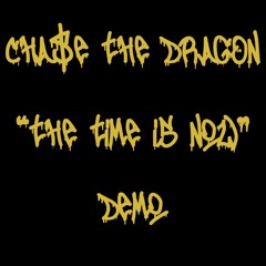 Cha$e the Drag0n - The Time Is Now (Demo) │ **Prod. by Wize Child**