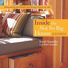 [READ] EBOOK 📂 Inside the Not So Big House: Discovering the Details that Bring a Hom