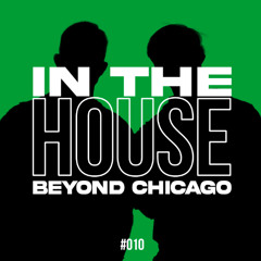 In The HOUSE Beyond Chicago - DJ MIX #010