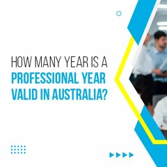 How Many Years Is A Professional Year Valid In Australia