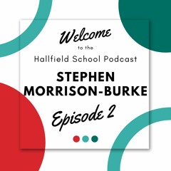 The Hallfield School Podcast - Stephen Morrison Burke
