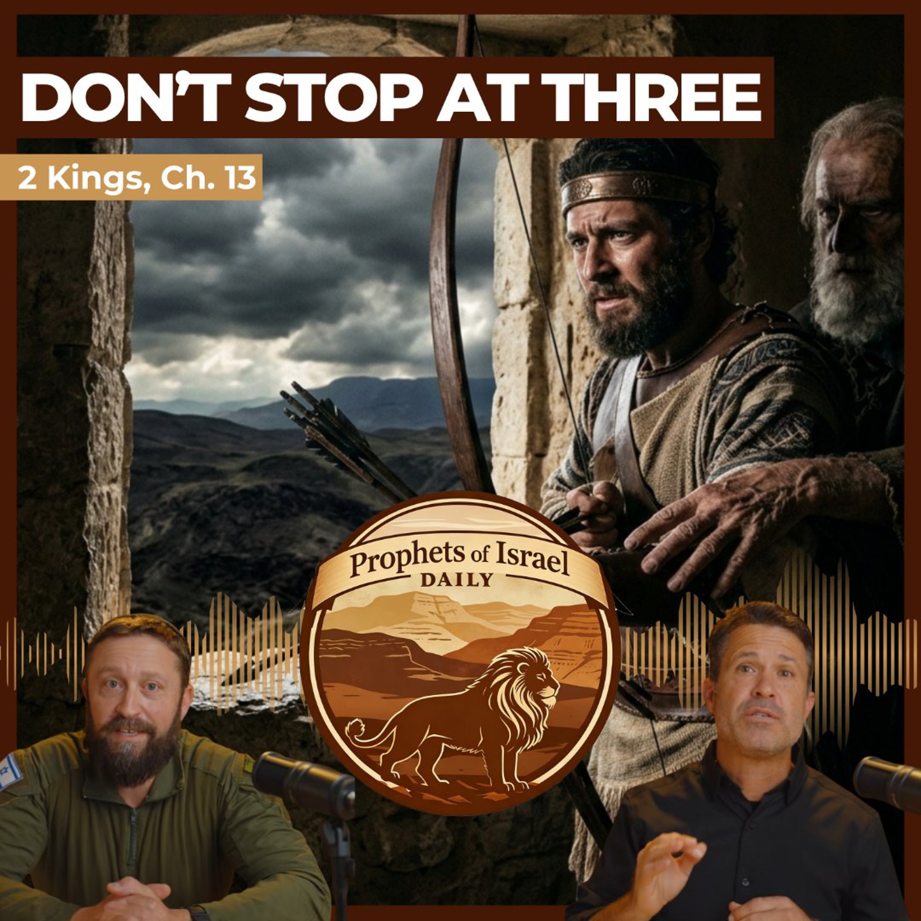 2 Kings, Chapter 13 - Don't Stop At Three | Prophets of Israel Daily