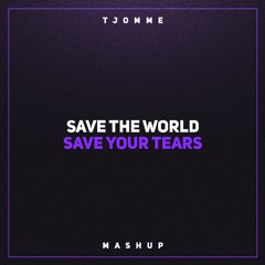 Save The World vs Save Your Tears (tjomme mashup)