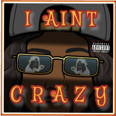 I AINT CRAZY