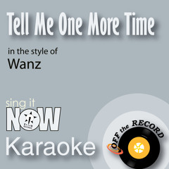 Tell Me One More Time (In the Style of Wanz) [Karaoke Version]