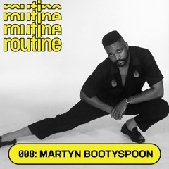 Routine Radio 008: Martyn Bootyspoon