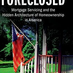 [PDF] ❤️ Read Foreclosed: Mortgage Servicing and the Hidden Architecture of Homeownership in Ame