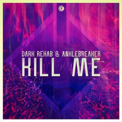 Dark Rehab & Anklebreaker - Kill Me
