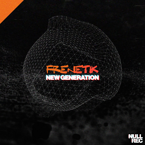 Frenetik - New Generation | Makina, Bouncy, NE | Null Records