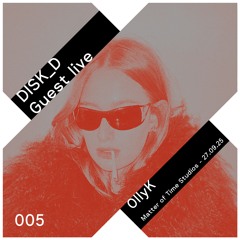 DISK_D Guest live 005: OllyK - Matter of Time Studios - 27.09.25
