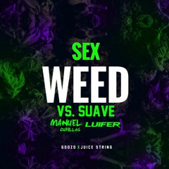 Sex Weed Vs Suave (Manuel Cubillos & Luifer Edit)
