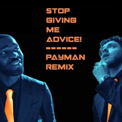 STOP GIVING ME ADVICE [PROD. PAYMAN]