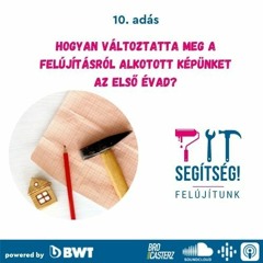 10. Hogyan változtatta meg a felújításról alkotott képünket az első évad?