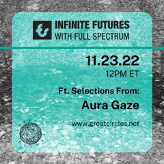 Infinite Futures w/ Full Spectrum - Program 9: Aura Gaze