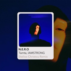 N.E.R.O - TAMTA, IAMSTRONG (REMIX by STELIOS CHRISTOU)