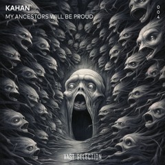 KAHAN - My Ancestors Will Be Proud [VS004]