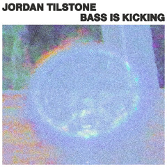 Jordan Tilstone - Bass Is Kickin'