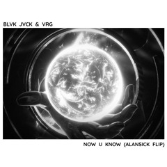 BLVK JVCK & VRG - Now U Know (ALANSICK Flip) [Trippin Premiere]