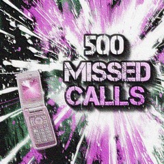 500 missed calls (ft. mobi$pobi$) [prod. vertigo]