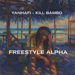 Yanhafi - Kill Bambo (FREESTYLE ALPHA)