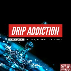 Drip Addiction (feat. Amokan, Hdubby, T Strong)
