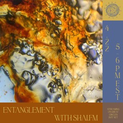 Entanglement w/ Shai FM - 22April2024