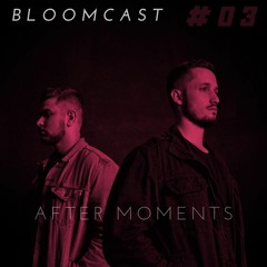 BLOOMCAST #03 -  by After Moments