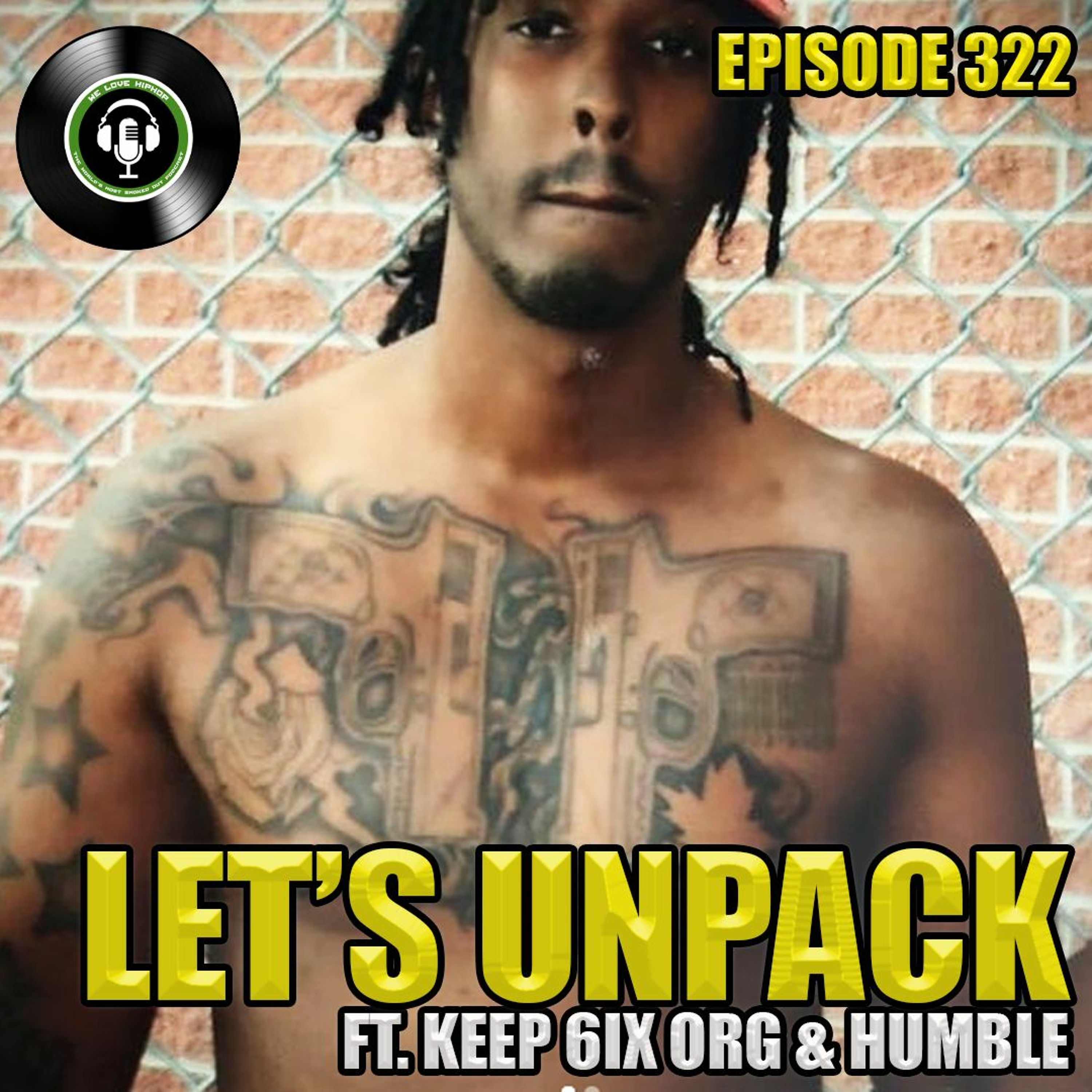 Episode 322 | LET'S UNPACK ft. Keep 6ix Org & HUMBLE | We Love Hip Hop Podcast episode artwork