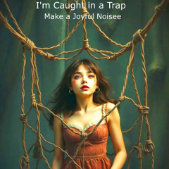 I'm Caught in a Trap