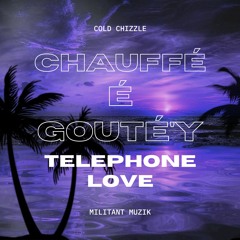 Cold Chizzle - Chauffé'y É Gouté'y (Telephone Love)