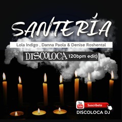 Lola Indigo , Danna Paola & Denise Roshental - Santería (DISCOLOCA 120bpm Edit)