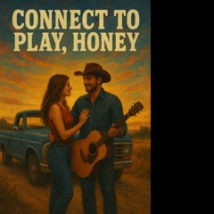 Connect to play, honey,