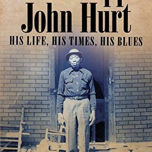 VIEW EBOOK EPUB KINDLE PDF Mississippi John Hurt: His Life, His Times, His Blues (American Made Musi