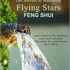 [Read] KINDLE 💌 The Secrets of Mastering Flying Stars Feng Shui: Learn how to fly, a