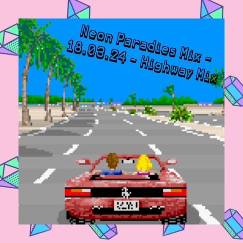 Neon Paradise Mix - 18.03.24 - Highway Mix
