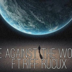 Me Against The World Ft Riff Rucux
