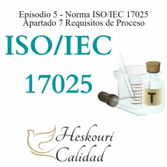 Episodio 5 - Norma ISO 17025 Apartado 7 Requisitos De Proceso
