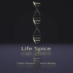 Life Spice by Carlos Vivanco & Jason Mowry