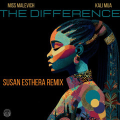Miss Malevich, Kali Mija - The Difference (Susan Esthera Remix)