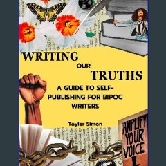 ((Ebook)) ❤ Writing Our Truths: A Guide to Self-Publishing for BIPOC Writers Book PDF EPUB