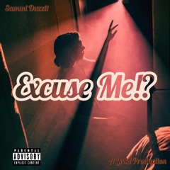 Excuse Me Ft Sammi Duzzit  ~  (Prod By Jr3d)