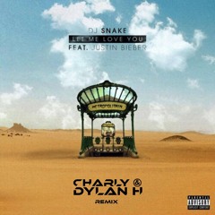 DJ Snake ft. Justin Bieber - Let Me Love You (Charly & Dylan H Remix)