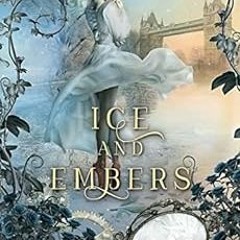 [ACCESS] EPUB KINDLE PDF EBOOK Ice and Embers: Steampunk Snow Queen (Steampunk Fairy Tales Book 2) b