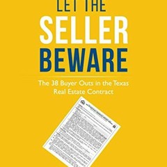 [VIEW] EPUB 💚 Let the Seller Beware: The 38 Buyer Outs in the Texas Real Estate Cont