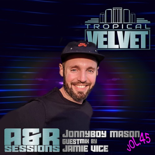 A&R SESSIONS WITH JONNYBOY MASON GUEST MIX JAMIE VICE VOL.45