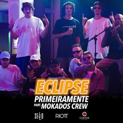 Primeiramente part. Mokados Crew - Eclipse (prod, RIOTT)