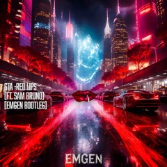 GTA - RED LIPS (FT. SAM BRUNO) [EMGEN BOOTLEG] FREE DOWNLOAD