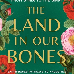 ⚡Read✔[PDF]  The Land in Our Bones: Plantcestral Herbalism and Healing Cultures from Syria